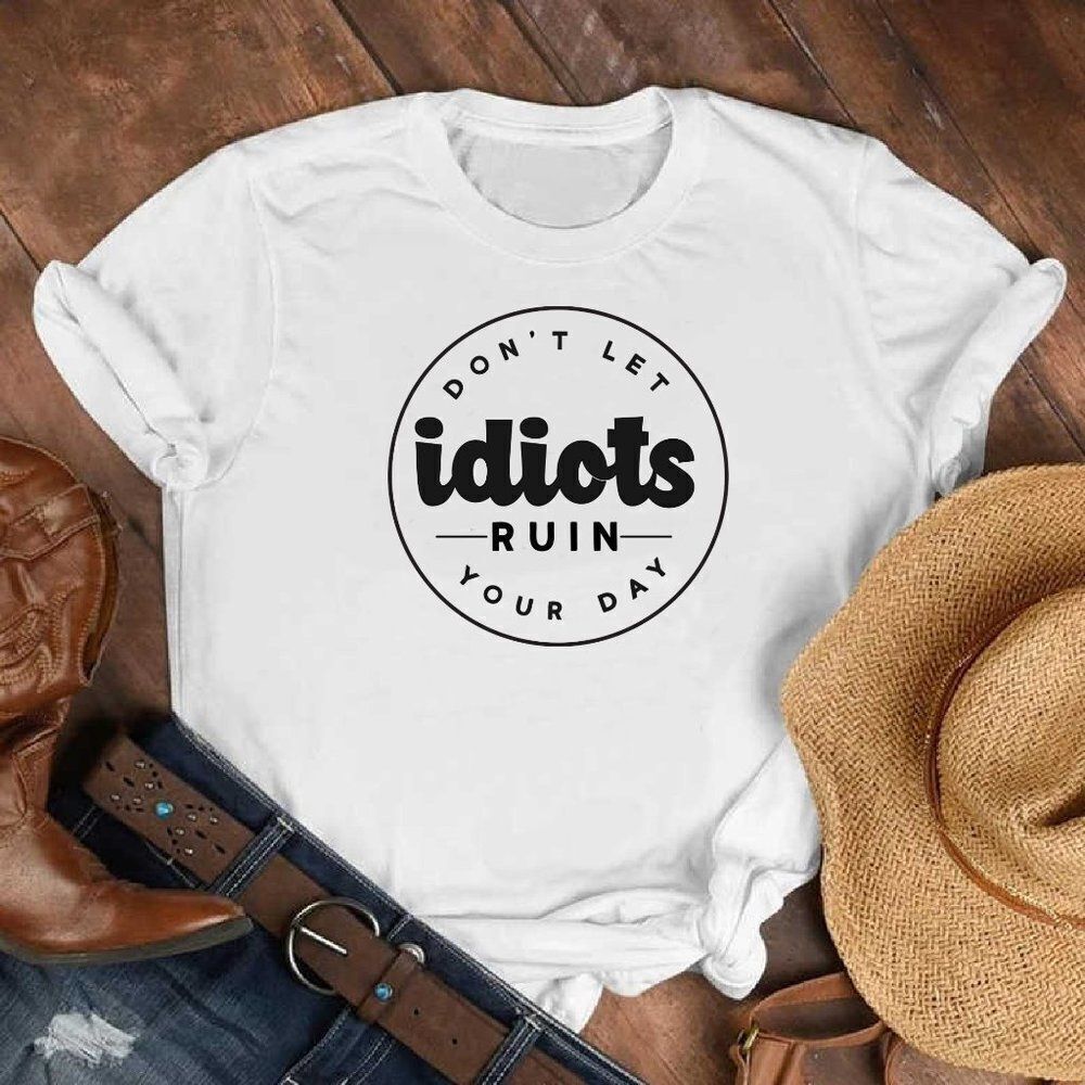 Don't let IDIOTS RUIN YOUR DAY! Funny Sarcastic Soft Graphic Tee Shirt